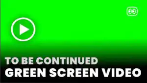 To Be Continued Green Screen