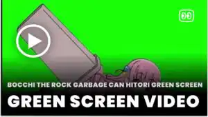 Bocchi The Rock Garbage can Hitori Green Screen