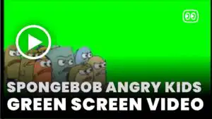 SpongeBob Angry Kids Green Screen