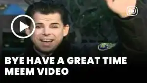 Bye Have a Great Time meem video