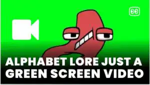 Alphabet Lore Just A Green Screen