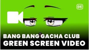 Bang Bang Gacha club Green Screen download