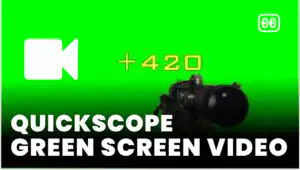 Quickscope Green Screen download