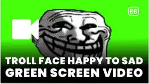 Troll face Happy to sad Green Screen